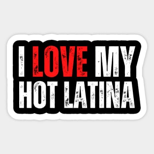 i love my hot latina girlfriend, i hot latina Sticker